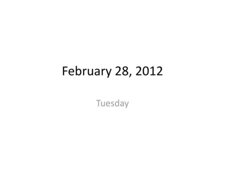 February 28, 2012 Tuesday.