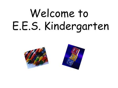 Welcome to E.E.S. Kindergarten