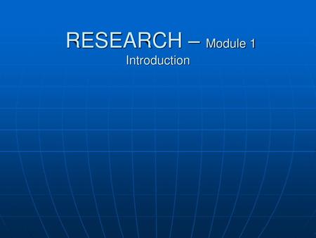 RESEARCH – Module 1 Introduction