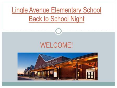 Lingle Avenue Elementary School Back to School Night WELCOME!