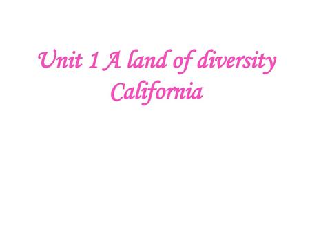 Unit 1 A land of diversity California