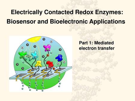 Electrically Contacted Redox Enzymes: Biosensor and Bioelectronic Applications Part 1: Mediated electron transfer.