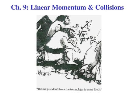 Ch. 9: Linear Momentum & Collisions