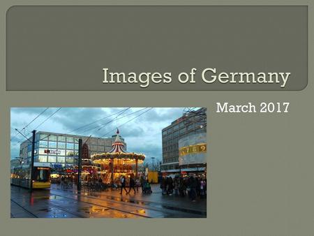 Images of Germany March 2017.