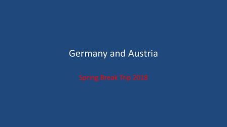 Germany and Austria Spring Break Trip 2018.