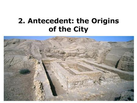 2. Antecedent: the Origins of the City