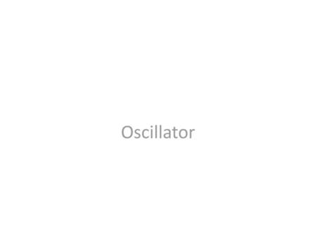 Oscillator.