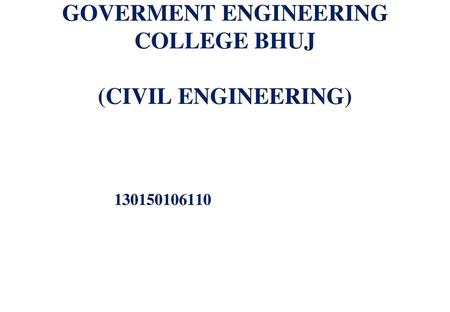 GOVERMENT ENGINEERING COLLEGE BHUJ (CIVIL ENGINEERING)