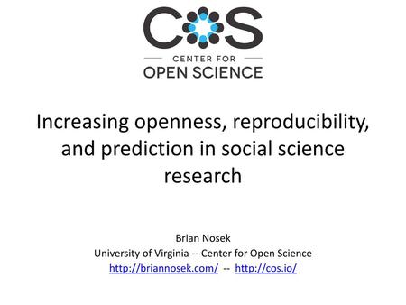 Increasing openness, reproducibility, and prediction in social science research My general substantive interest in the gap between values and practices.