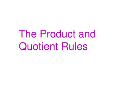 The Product and Quotient Rules