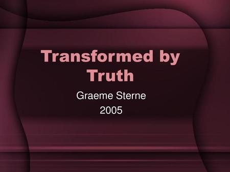 Transformed by Truth Graeme Sterne 2005.