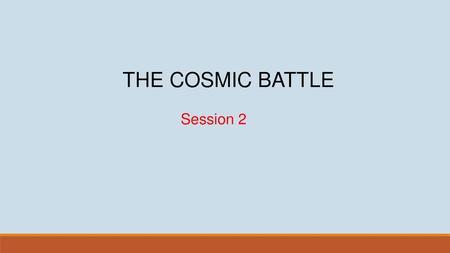 THE COSMIC BATTLE Session 2.