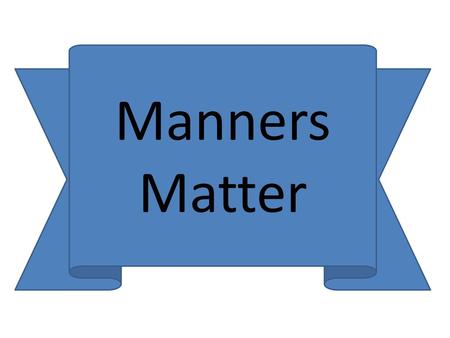 Manners Matter.