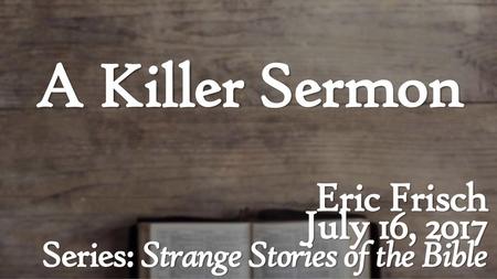 A Killer Sermon Eric Frisch July 16, 2017