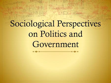 Sociological Perspectives on Politics and Government