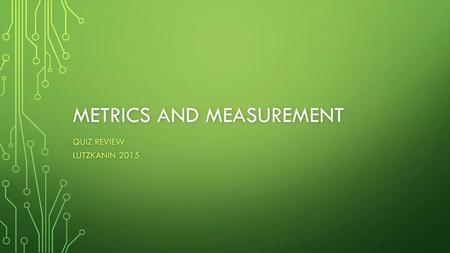 Metrics and measurement