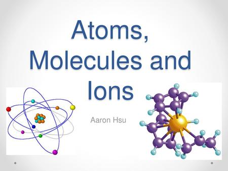 Atoms, Molecules and Ions