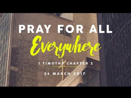 1 Timothy 2:1 first of all - indicating the importance of prayer