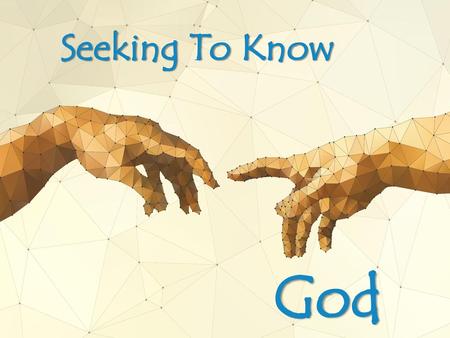 Seeking To Know God.