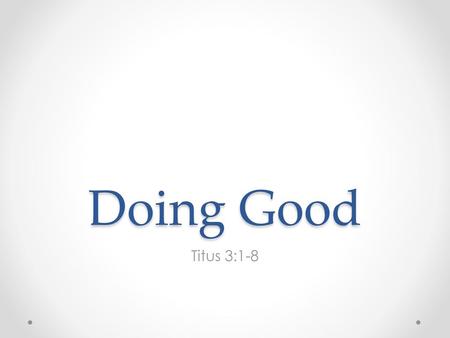 Doing Good Titus 3:1-8.