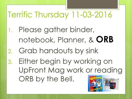 Terrific Thursday Please gather binder, notebook, Planner, & ORB