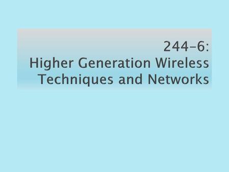 244-6: Higher Generation Wireless Techniques and Networks