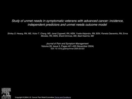 Study of unmet needs in symptomatic veterans with advanced cancer: incidence, independent predictors and unmet needs outcome model  Shirley S. Hwang,