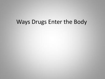 Ways Drugs Enter the Body