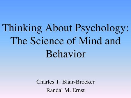 Thinking About Psychology: The Science of Mind and Behavior