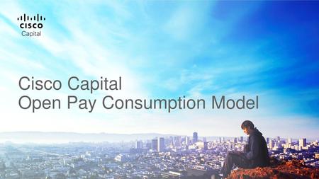 Cisco Capital Open Pay Consumption Model