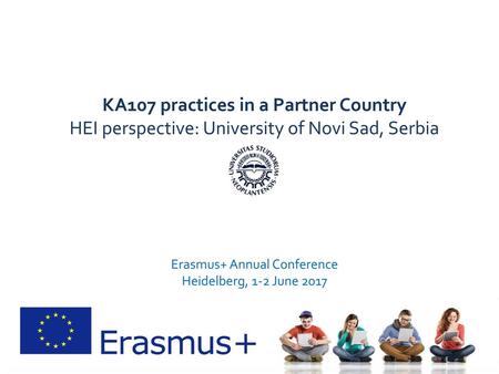 KA107 practices in a Partner Country HEI perspective: University of Novi Sad, Serbia Erasmus+ Annual Conference Heidelberg, 1-2 June 2017.