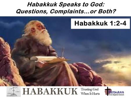 Habakkuk Speaks to God: Questions, Complaints…or Both?