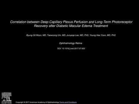 Correlation between Deep Capillary Plexus Perfusion and Long-Term Photoreceptor Recovery after Diabetic Macular Edema Treatment  Byung Gil Moon, MD, Taewoong.