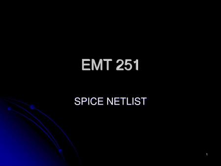 EMT 251 SPICE NETLIST.