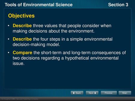 Objectives Describe three values that people consider when making decisions about the environment. Describe the four steps in a simple environmental decision-making.