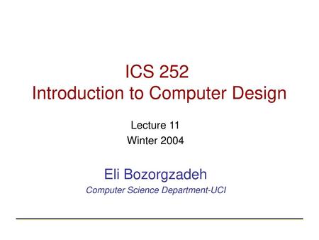 ICS 252 Introduction to Computer Design