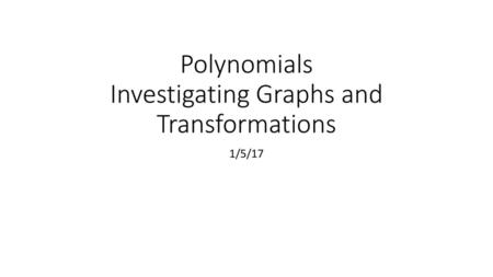 Polynomials Investigating Graphs and Transformations