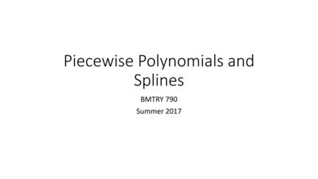 Piecewise Polynomials and Splines