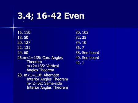 3.4; 16-42 Even 16. 110 18. 50 20. 127 22. 131 24. 60 26.m