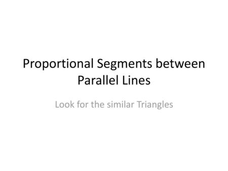 Proportional Segments between Parallel Lines