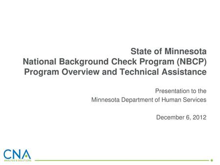 State of Minnesota National Background Check Program (NBCP) Program Overview and Technical Assistance Presentation to the Minnesota Department of Human.