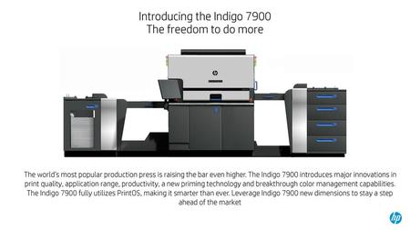 Introducing the Indigo 7900 The freedom to do more