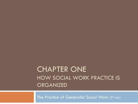 CHAPTER ONE HOW SOCIAL WORK PRACTICE IS ORGANIZED