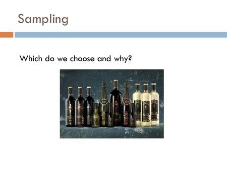 Sampling Which do we choose and why?.