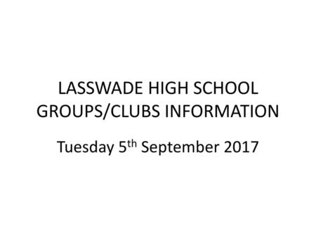 LASSWADE HIGH SCHOOL GROUPS/CLUBS INFORMATION