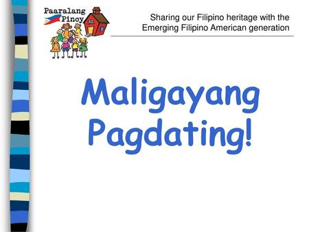 Maligayang Pagdating! Sharing our Filipino heritage with the