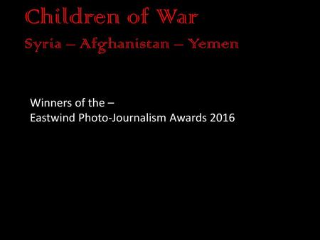 Children of War Syria – Afghanistan – Yemen Winners of the –