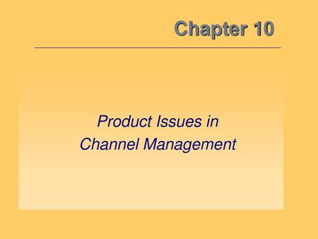 Chapter 10 Product Issues in Channel Management.