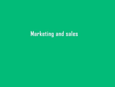 Marketing and sales.