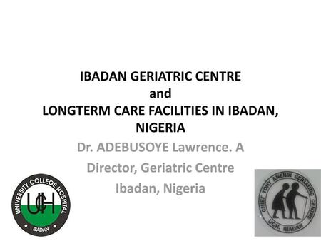 Dr. ADEBUSOYE Lawrence. A Director, Geriatric Centre Ibadan, Nigeria